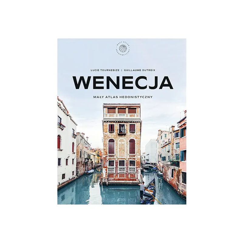 Wenecja. Mały atlas hedonistyczny. Lucie Tournebize, Guillaume Dutreix