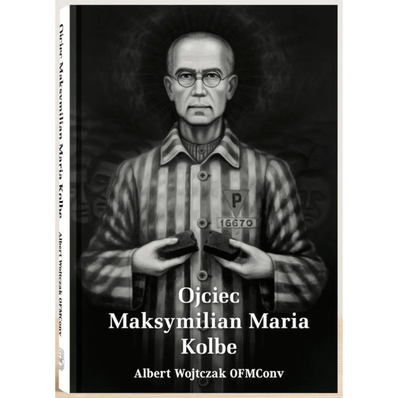 Ojciec Maksymilian Maria Kolbe. Albert Wojtczak OFMConv