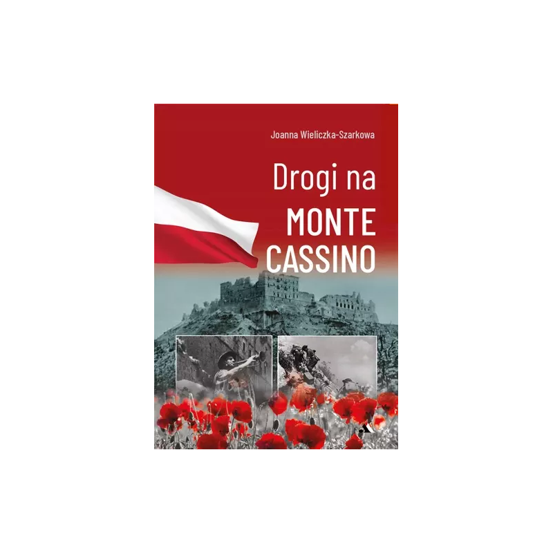 Drogi na Monte Cassino. Joanna Wieliczka-Szarkowa