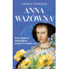 Anna Wazówna. Niepokorna królewna Rzeczpospolitej. Iwona Kienzler