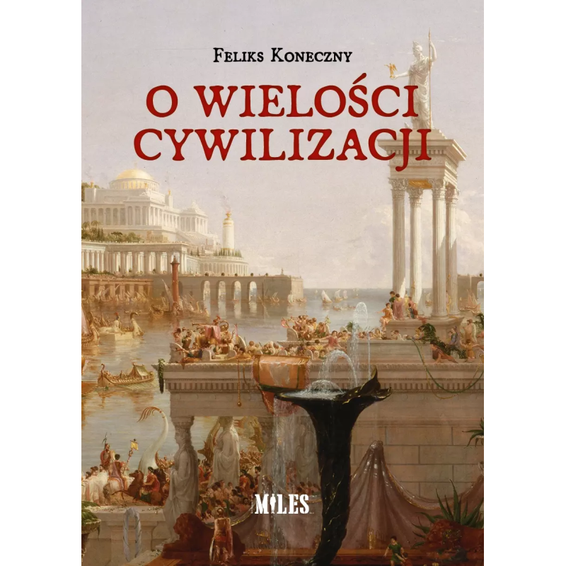 O wielości cywilizacji. Feliks Koneczny