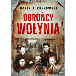 Obrońcy Wołynia. Marek A....