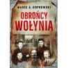 Obrońcy Wołynia. Marek A. Koprowski