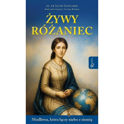 Żywy Różaniec. Modlitwa,...