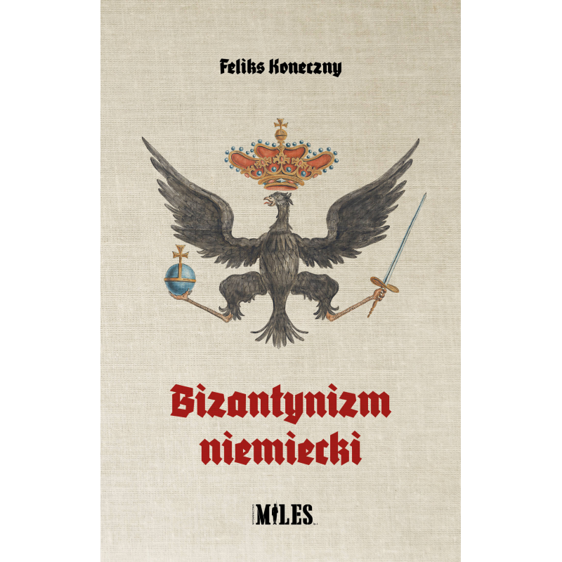 Bizantynizm niemiecki. Feliks Koneczny