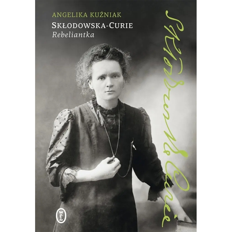 Skłodowska-Curie. Rebeliantka. Angelika Kuźniak