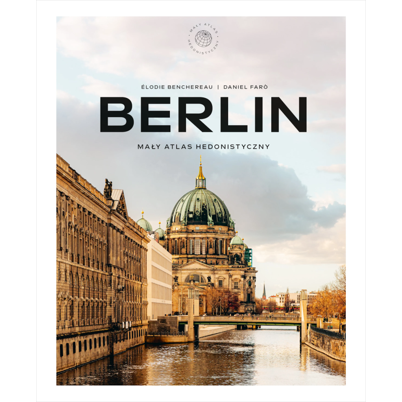 Berlin. Mały atlas hedonistyczny. Elodie Benchereau, Daniel Faro