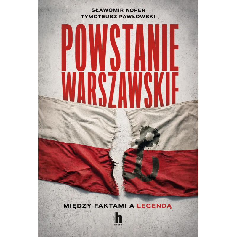 Powstanie Warszawskie. Między faktami a legendą. Sławomir Koper, Tymoteusz Pawłowski