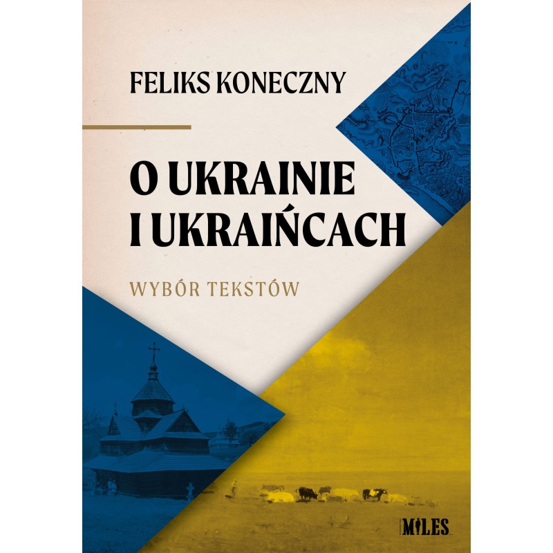 O Ukrainie i Ukraińcach. Wybór tekstów Feliksa Konecznego