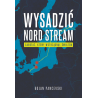 Wysadzić Nord Stream. Sabotaż, który wstrząsnął światem. Bojan Pancevski