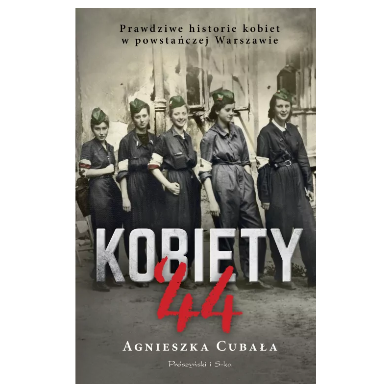 Kobiety`44. Prawdziwe historie kobiet w powstańczej Warszawie. Agnieszka Cubała