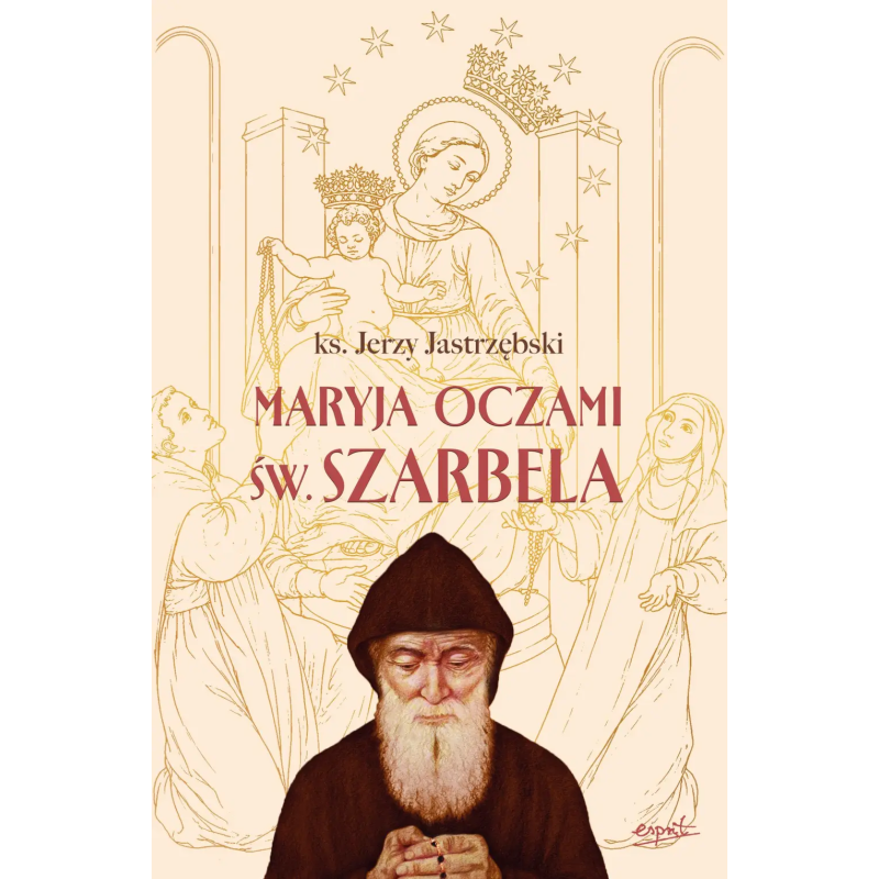 Maryja oczami św. Szarbela. Rozważania różańcowe pisane w Libanie.ks. Jerzy Jastrzębski
