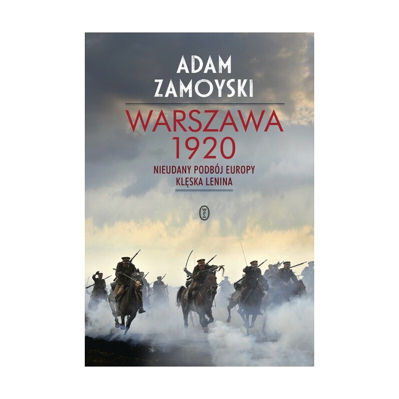 Warszawa 1920. Nieudany podbój Europy. Klęska Lenina. Adam Zamoyski