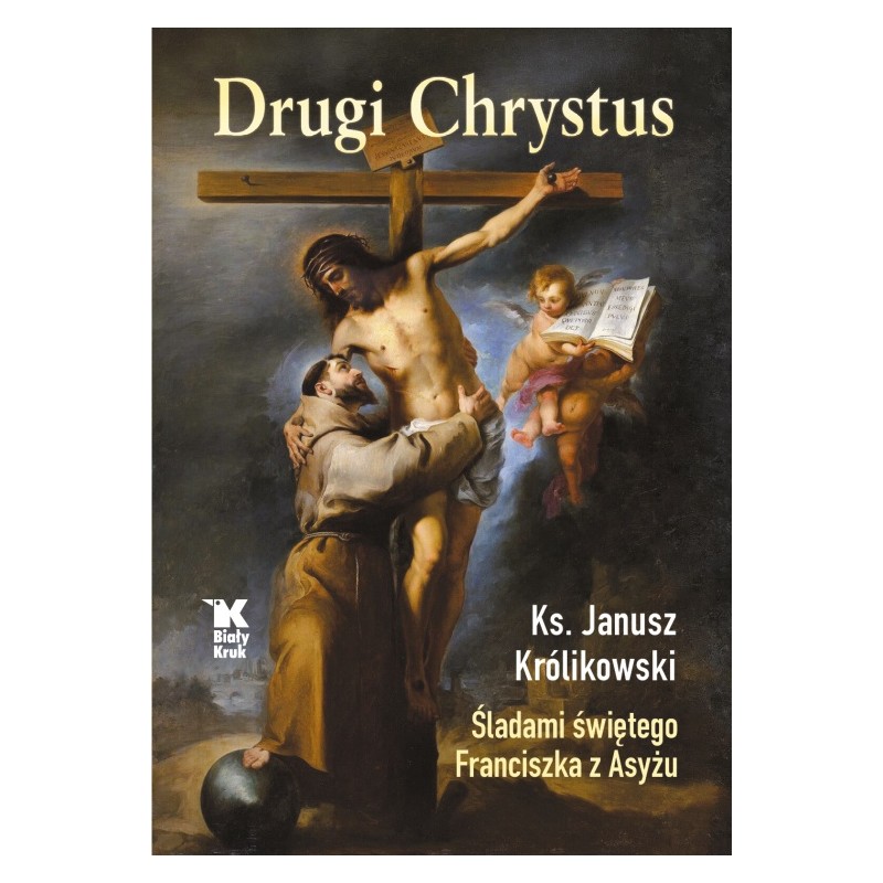 Drugi Chrystus. Śladami św. Franciszka z Asyżu. Ks. Janusz Królikowski