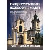 Dziękczynienie Jezusowi i Maryi. 800 lat klasztoru Sióstr Norbertanek w Imbramowicach. Adam Bujak