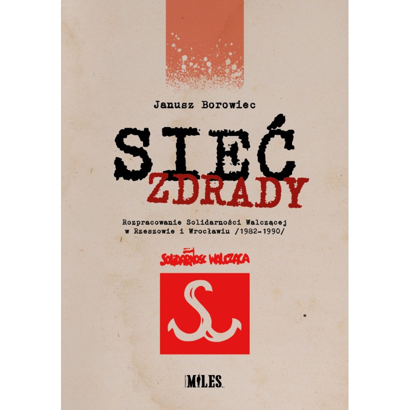 Sieć zdrady. Rozpracowanie Solidarności Walczącej w Rzeszowie i Wrocławiu (1982-1990). Janusz Borowiec