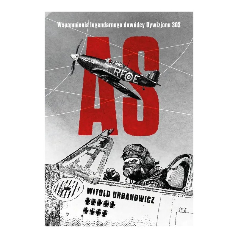 As. Wspomnienia legendarnego dowódcy Dywizjonu 303. Witold Urbanowicz