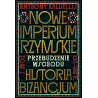Nowe Imperium Rzymskie. Przebudzenie Wschodu. Historia Bizancjum. Tom I.Kaldellis Anthony