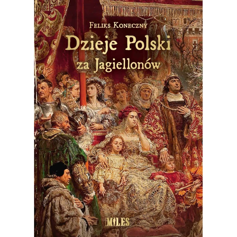 Dzieje Polski za Jagiellonów. Feliks Koneczny
