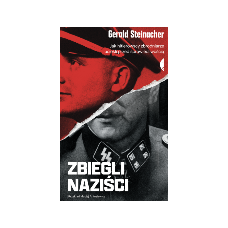 Zbiegli naziści. Jak hitlerowscy zbrodniarze uciekli przed sprawiedliwością. Gerald Steinacher