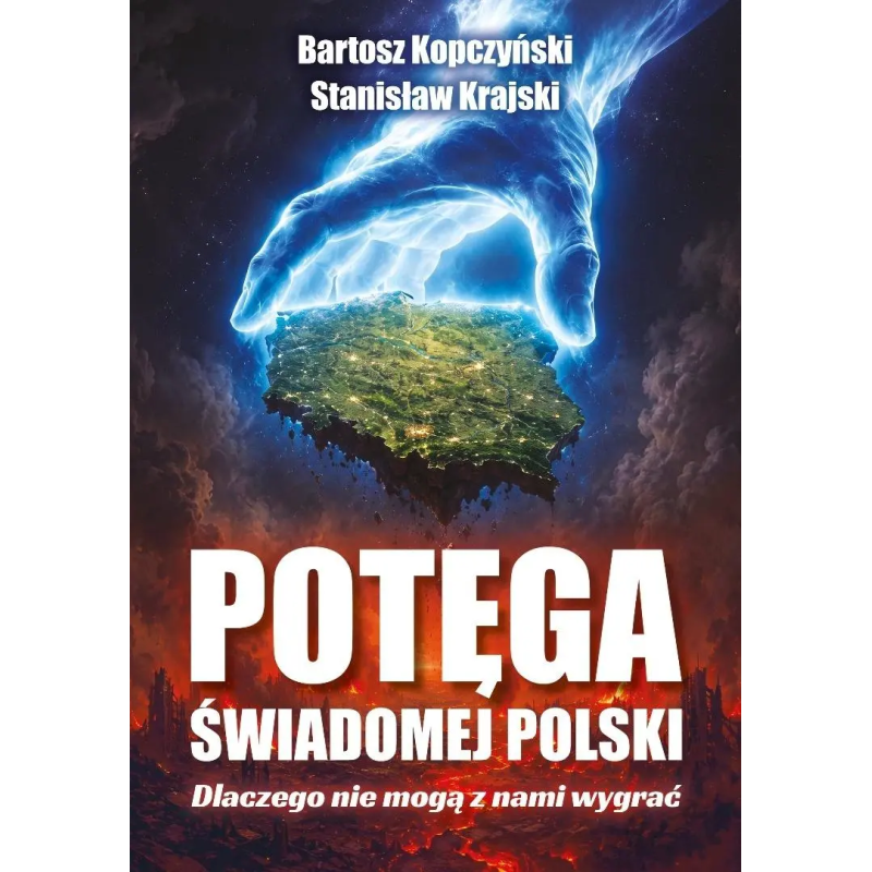 Potęga świadomej Polski. Dlaczego nie mogą z nami wygrać. Bartosz Kopczyński, Stanisław Krajski