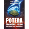 Potęga świadomej Polski. Dlaczego nie mogą z nami wygrać. Bartosz Kopczyński, Stanisław Krajski