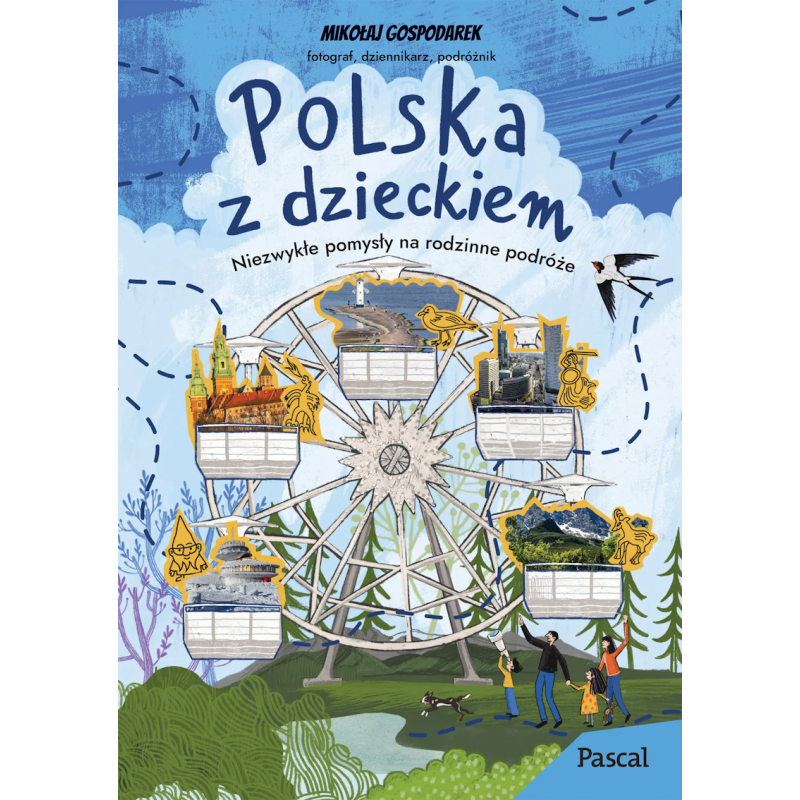 Polska z dzieckiem. Niezwykłe pomysły na rodzinne podróże. Mikołaj Gospodarek