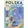 Polska na weekend. 250 niebanalnych mikrowypraw. Praca zbiorowa