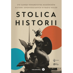 Stolica historii. Sto gawęd...