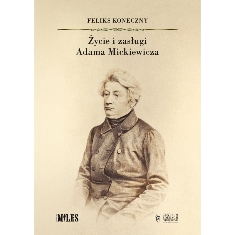 Życie i zasługi Adama Mickiewicza. Feliks Koneczny