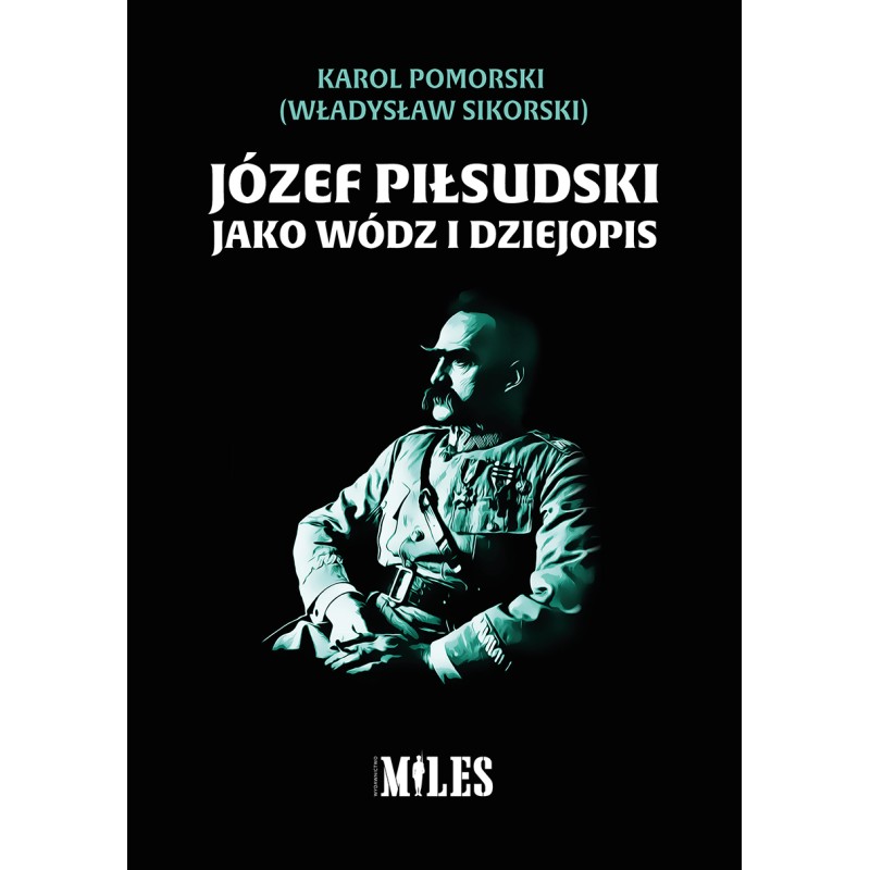 Józef Piłsudski jako wódz i dziejopis. Karol Pomorski (Władysław Sikorski)