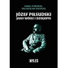 Józef Piłsudski jako wódz i dziejopis. Karol Pomorski (Władysław Sikorski)