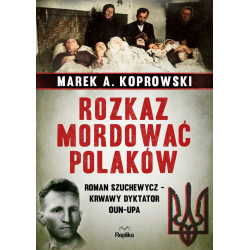 Rozkaz mordować Polaków....