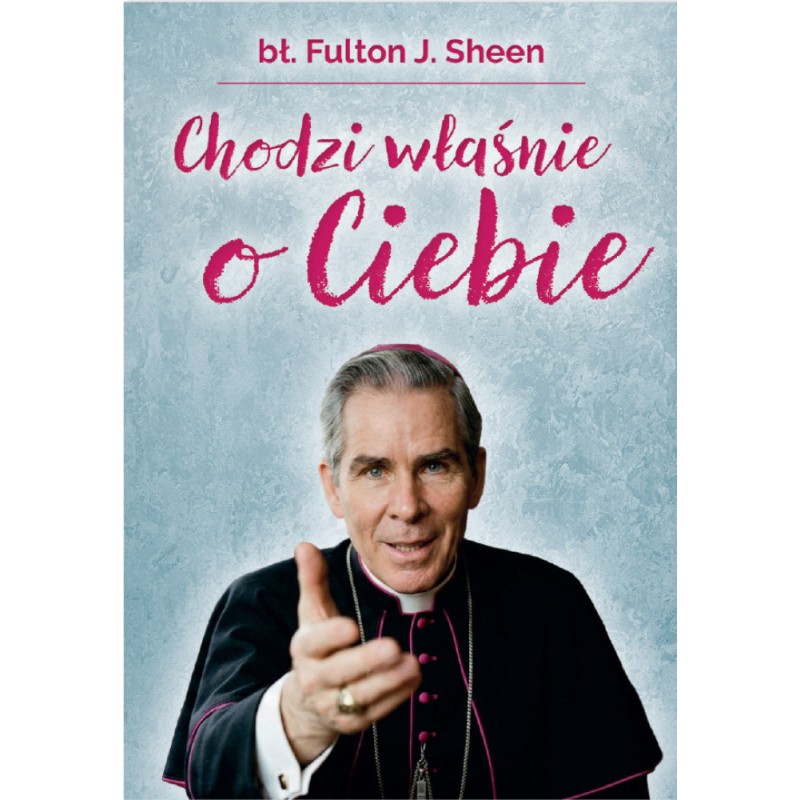 Chodzi właśnie o Ciebie – bł. Fulton J. Sheen