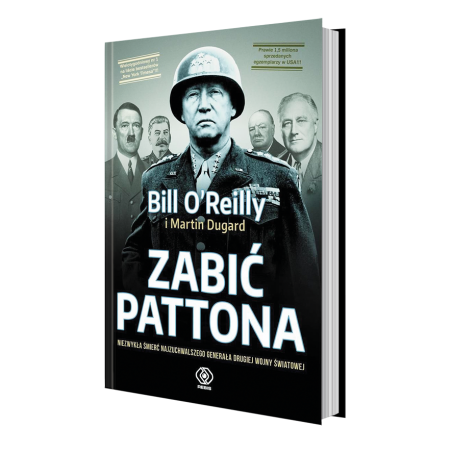 Zabić Pattona. Zabić Pattona. Bill O'Reilly, Martin Dugard