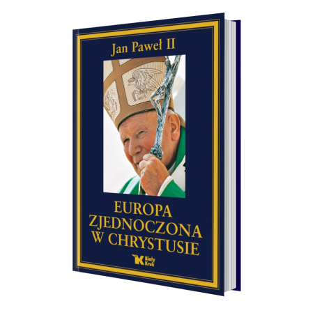 Europa zjednoczona w Chrystusie. Jan Paweł II