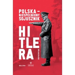 POLSKA-NIESPEŁNIONY SOJUSZNIK HITLERA. Krzysztof Rak