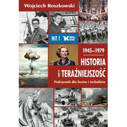 HISTORIA I TERAŹNIEJSZOŚĆ. PODRĘCZNIK DLA LICEÓW I TECHNIKÓW.1945–1979. Prof Wojciech Roszkowski