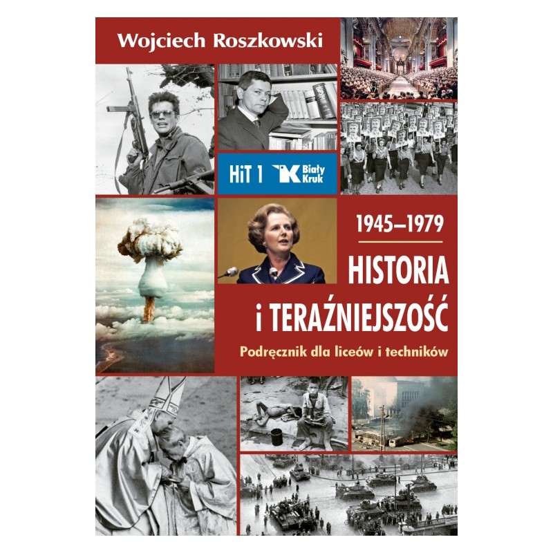 HISTORIA I TERAŹNIEJSZOŚĆ. PODRĘCZNIK DLA LICEÓW I TECHNIKÓW.1945–1979. Prof Wojciech Roszkowski