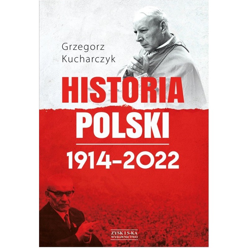 HISTORIA POLSKI 1914-2022. Grzegorz Kucharczyk