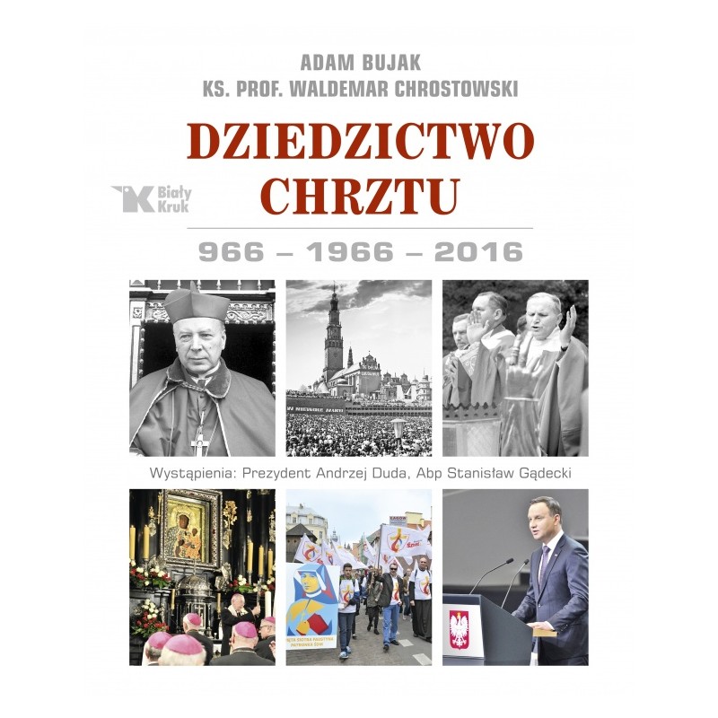Dziedzictwo Chrztu. 966-1966-2016. Ks. Waldemar Chrostowski, Adam Bujak