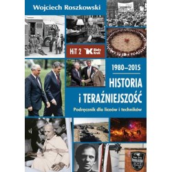 HISTORIA I TERAŹNIEJSZOŚĆ T. 2. PODRĘCZNIK DLA LICEÓW I TECHNIKÓW.1980-2015. Prof Wojciech Roszkowski