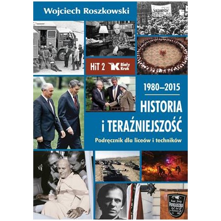 HISTORIA I TERAŹNIEJSZOŚĆ T. 2. PODRĘCZNIK DLA LICEÓW I TECHNIKÓW.1980-2015. Prof Wojciech Roszkowski