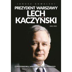 PREZYDENT WARSZAWY LECH KACZYŃSKI 2002-2005. Janusz Kowalski